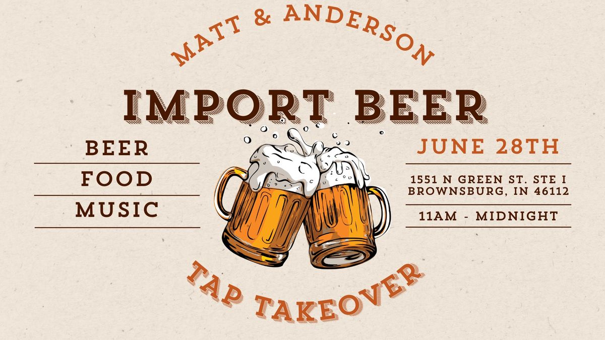 Matt & Anderson Import Beer Tap Takeover