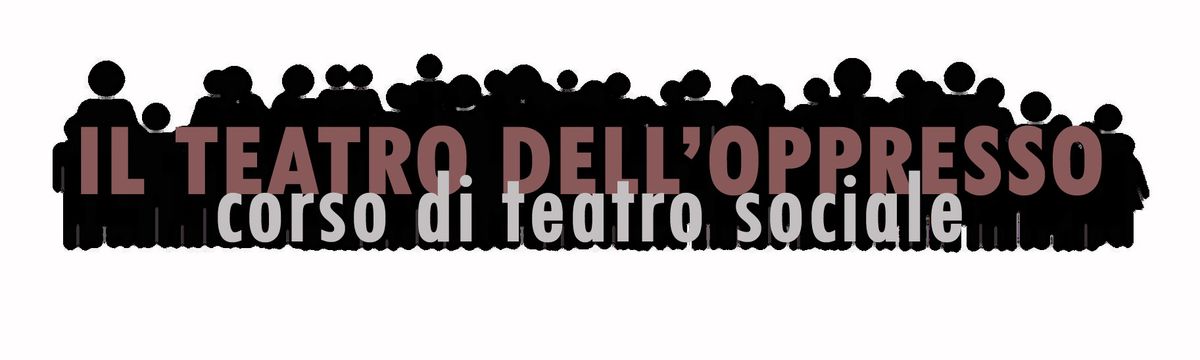 CORSO DI TEATRO SOCIALE - IL TEATRO DELL'OPPRESSO