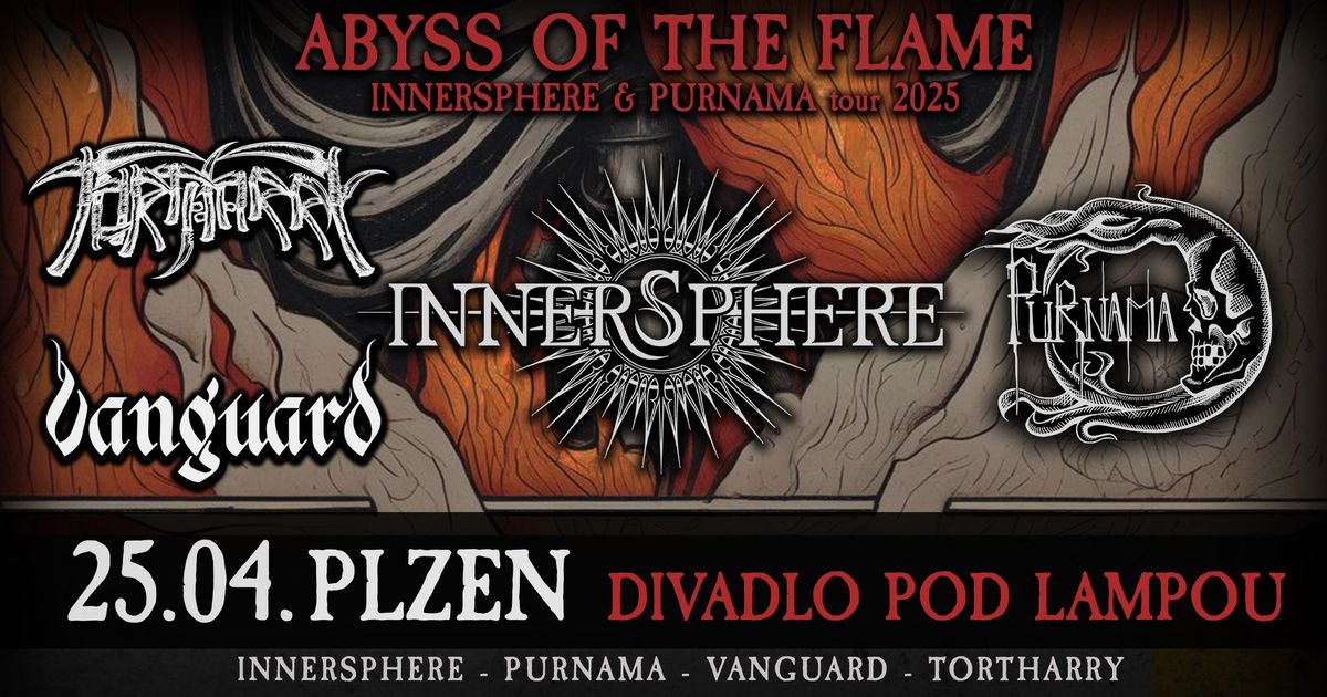 "Abyss of the flame tour 2025" - PLZE\u0147: Innersphere + Purnama + Vanguard +Tortharry