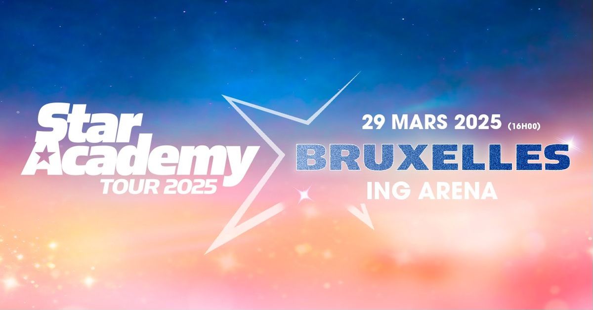 STAR ACADEMY - TOUR 2025 \u2022 ING Arena, Bruxelles