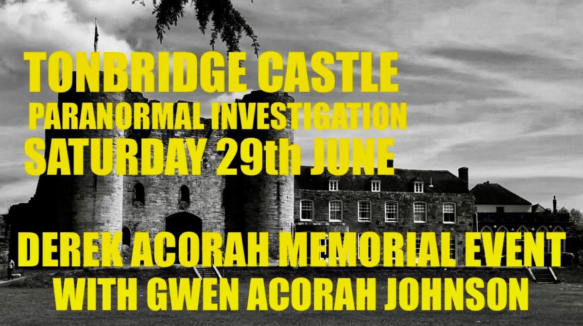 TONBRIDGE CASTLE GHOST HUNT - DEREK ACORAH MEMORIAL EVENT WITH SPECIAL GUEST GWEN ACORAH