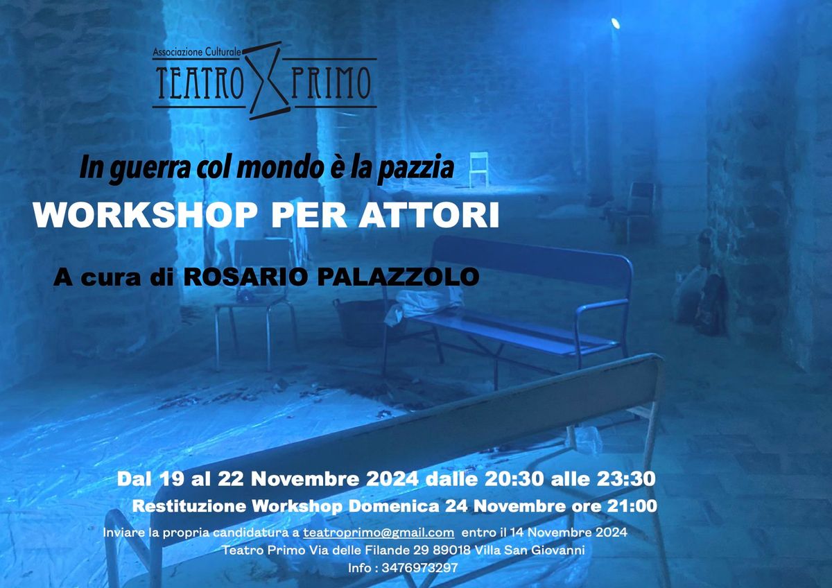 WORKSHOP PER ATTORI "In guerra col mondo \u00e8 la pazzia"a cura di Rosario Palazzolo 