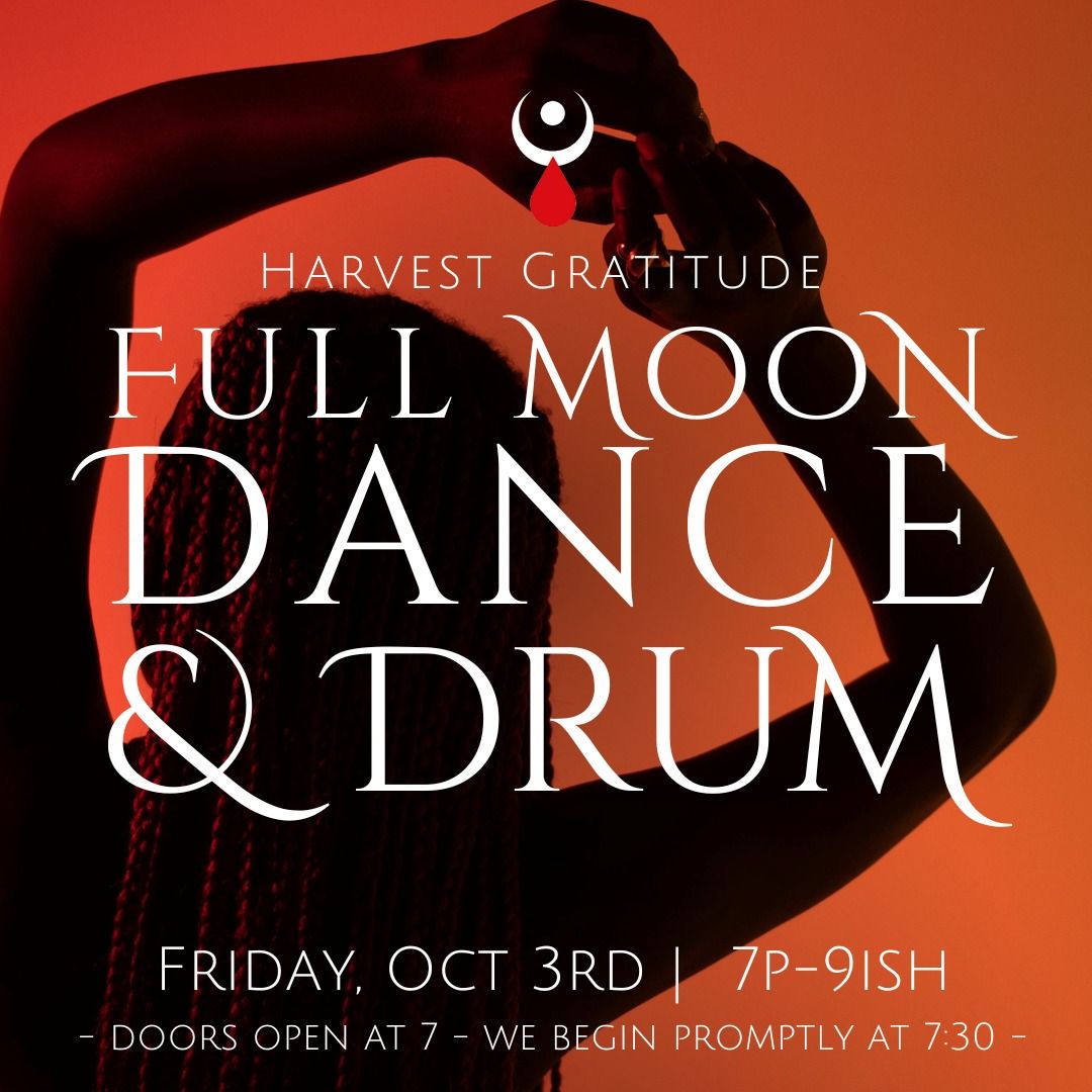 Full Moon Dance & Drum : Harvesting Gratitude