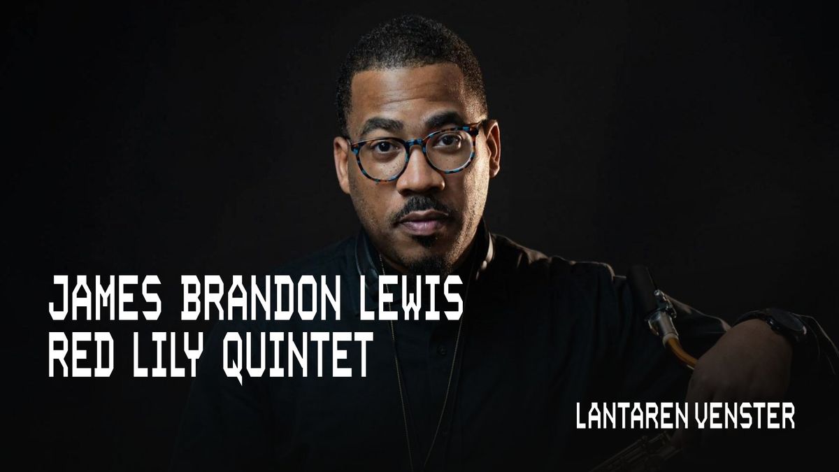 James Brandon Lewis Red Lily Quintet | LantarenVenster