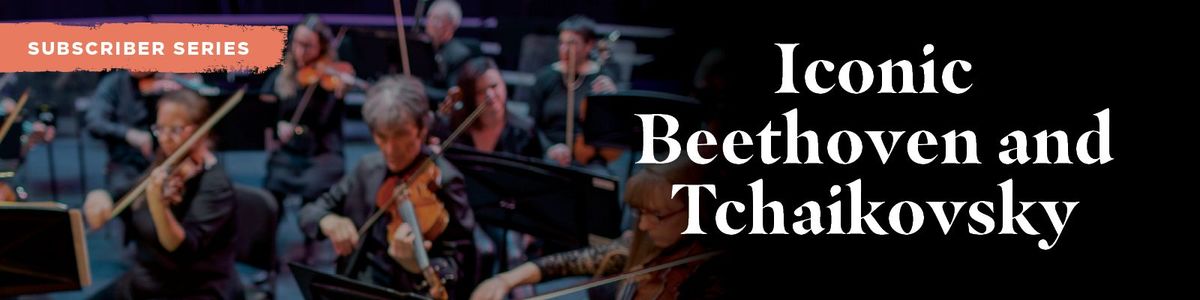 Iconic Beethoven and Tchaikovsky ~ Cascade Theatre