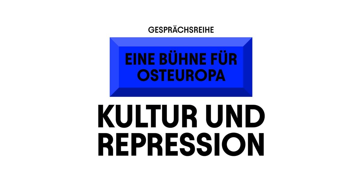 EINE B\u00dcHNE F\u00dcR OSTEUROPA: KULTUR UND REPRESSION