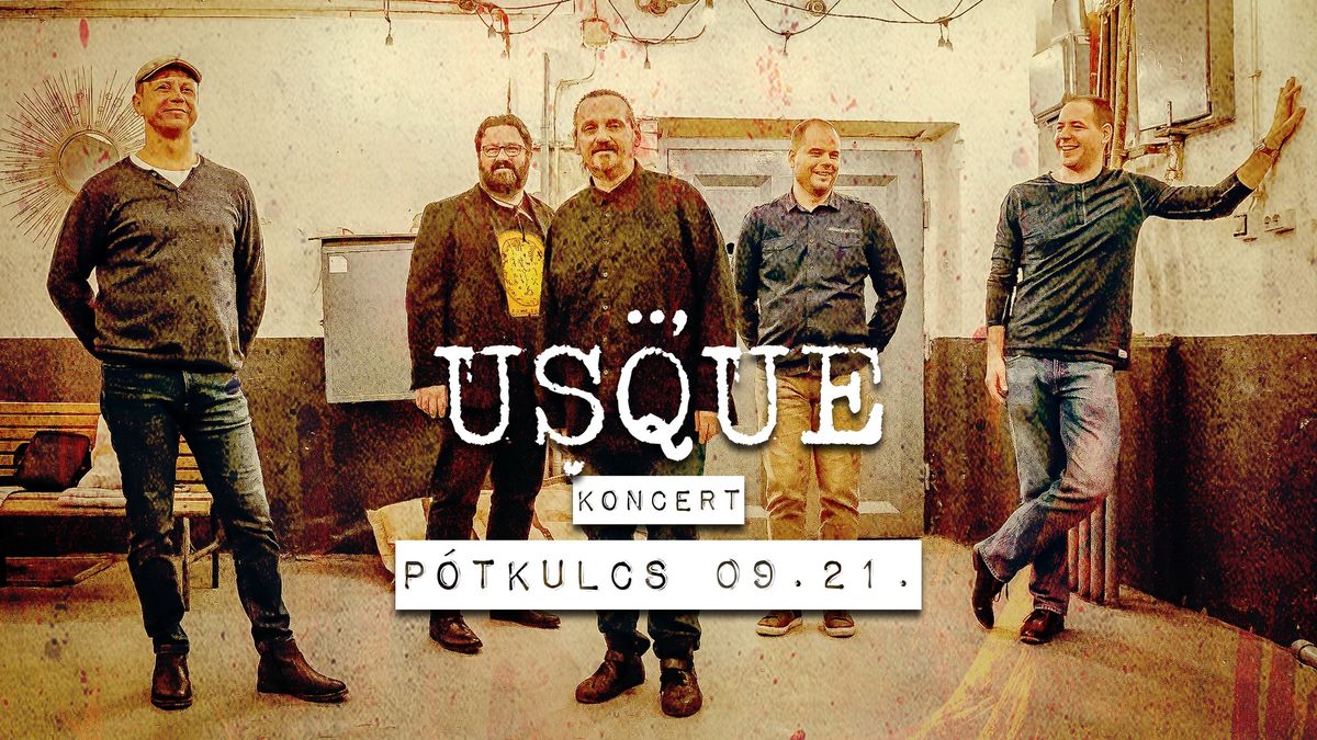 USQUE koncert \/\/ P\u00f3tkulcs