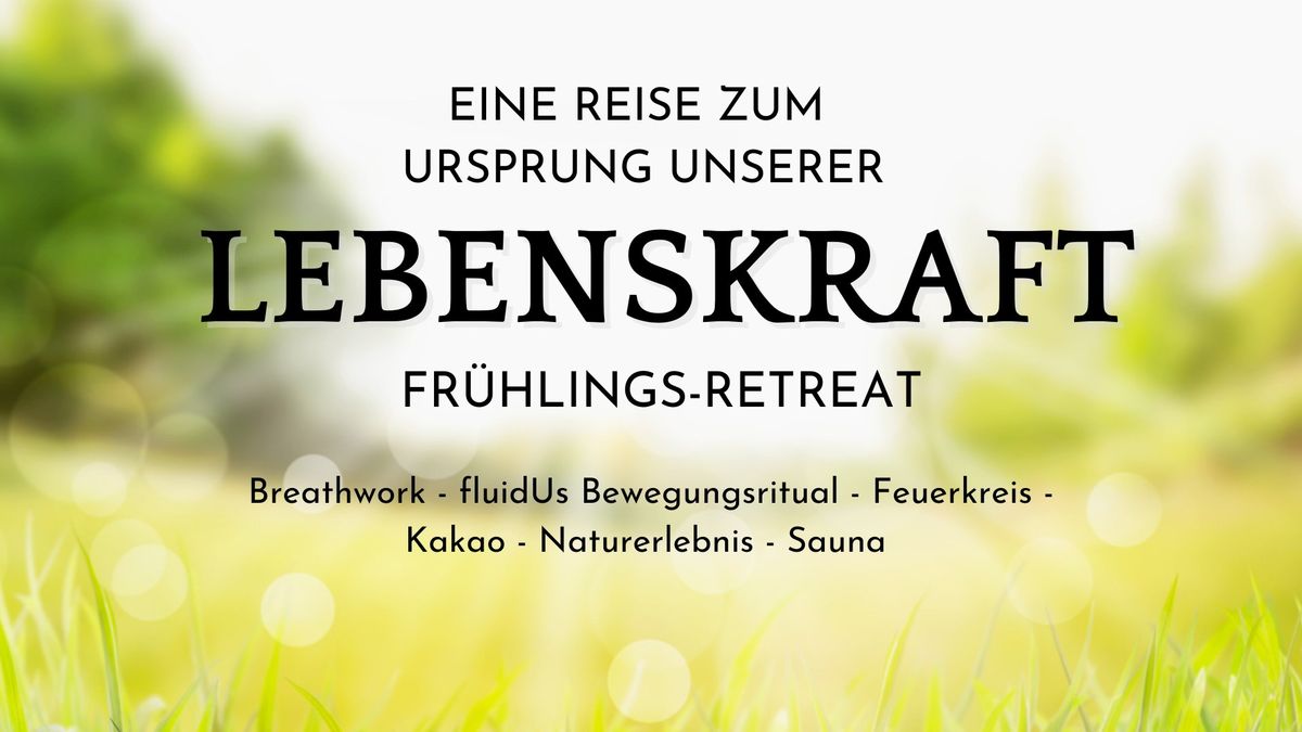 Eine Reise zum Ursprung unserer Lebenskraft - Fr\u00fchlingsretreat