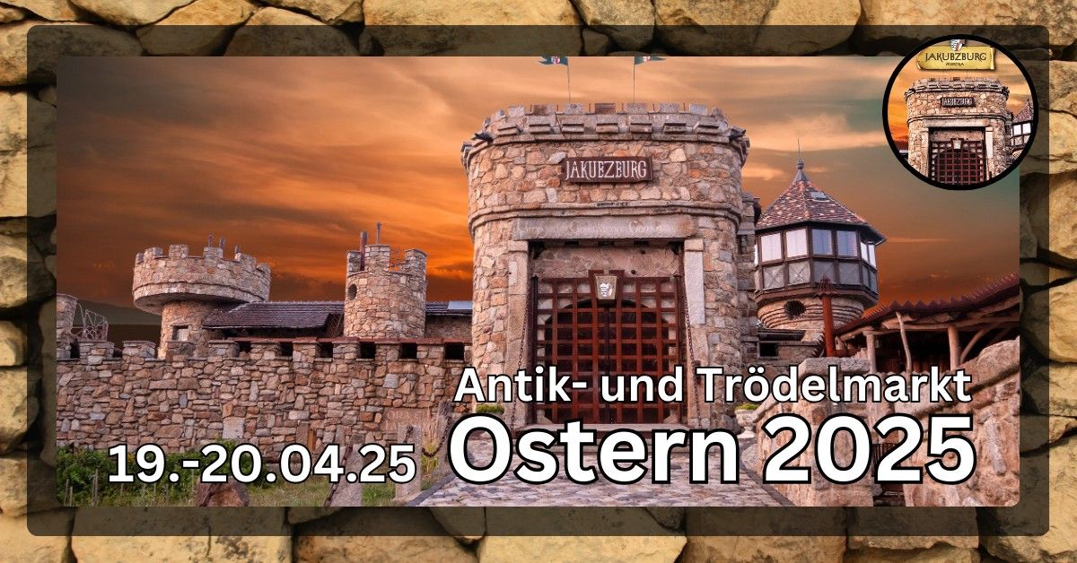 Ostern auf der Jakubzburg Antik- und Tr\u00f6delmarkt