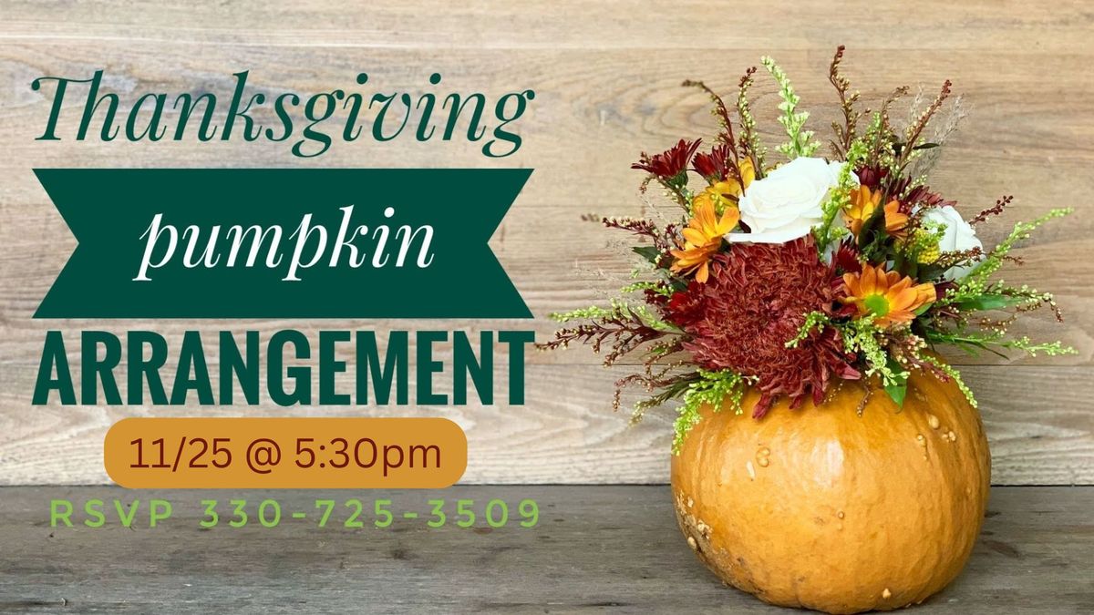 Thanksgiving Pumpkin Flower Arrangement Workshop