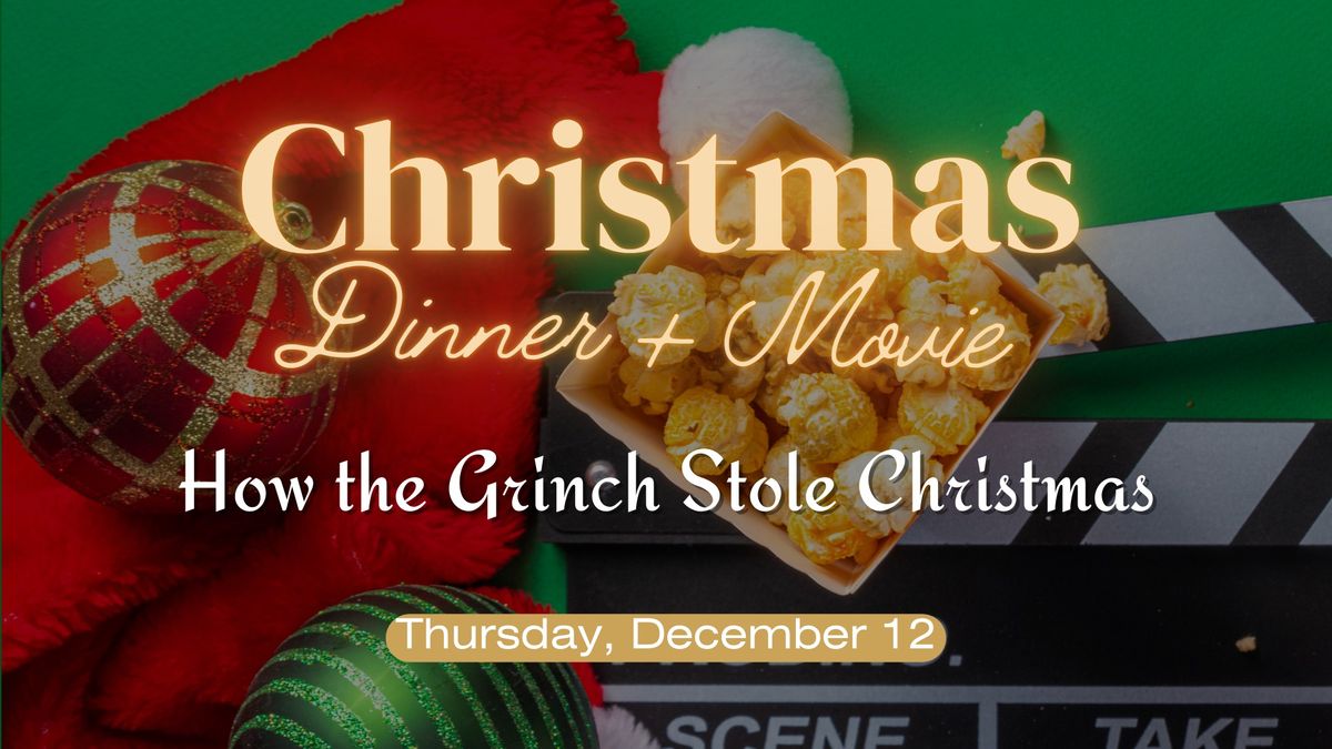 Christmas Dinner + Movie: How the Grinch Stole Christmas