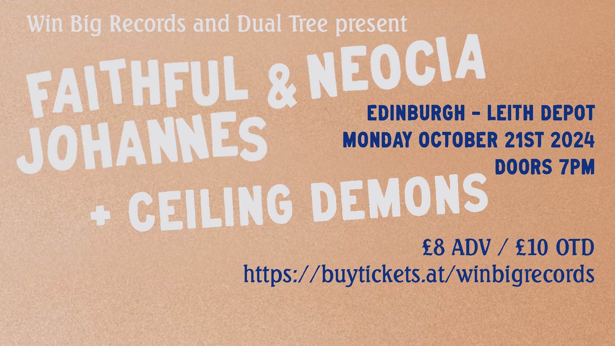 FAITHFUL JOHANNES & NEOCIA + CEILING DEMONS - Edinburgh - Leith Depot - October 21st