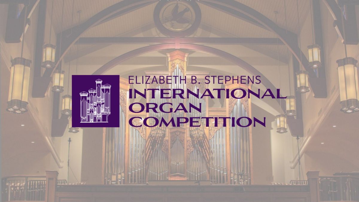 Final Round Recitals of the Elizabeth B. Stephens International Organ Competition
