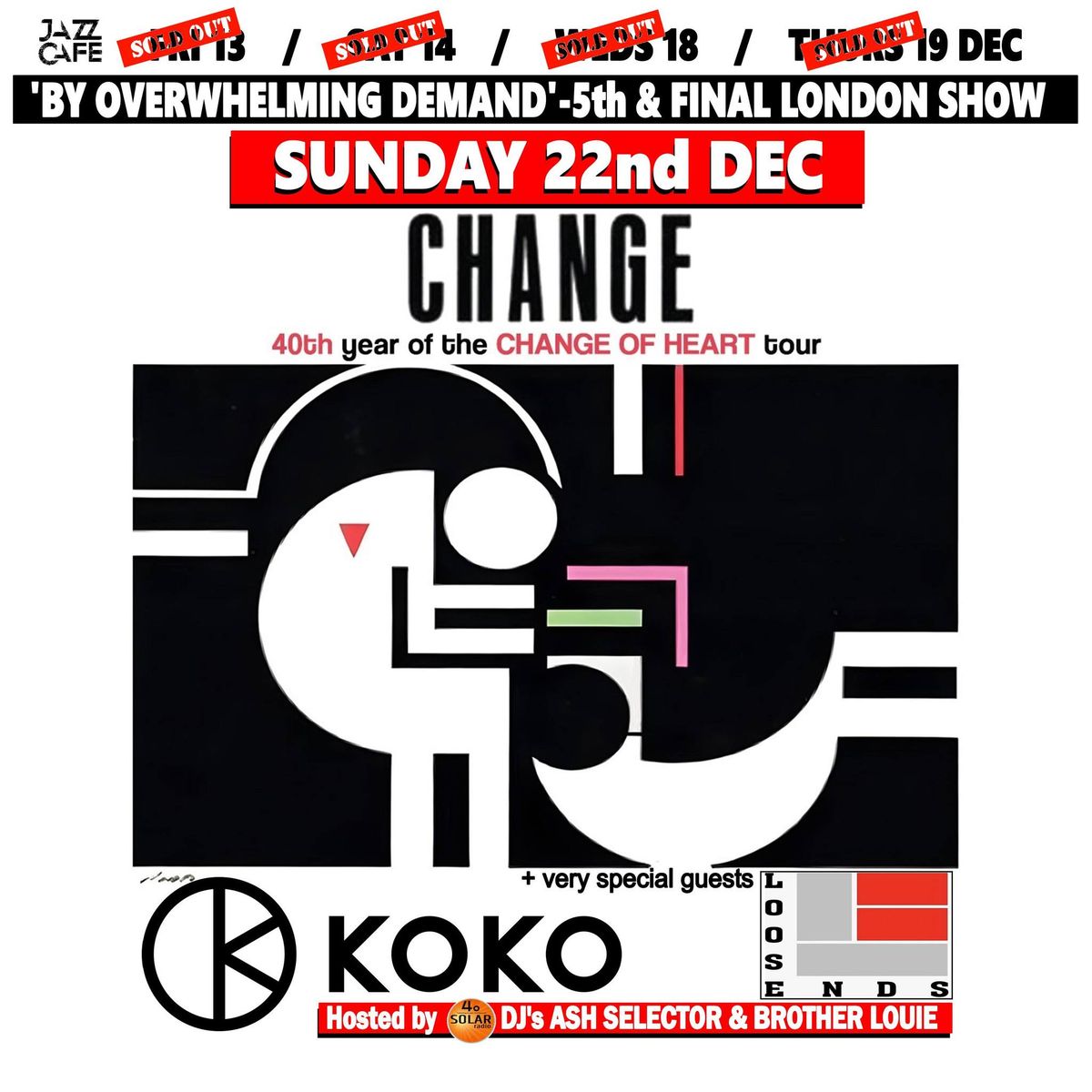 CHANGE ' CHANGE OF HEART FINAL UK SHOW' + special guests LOOSE ENDS