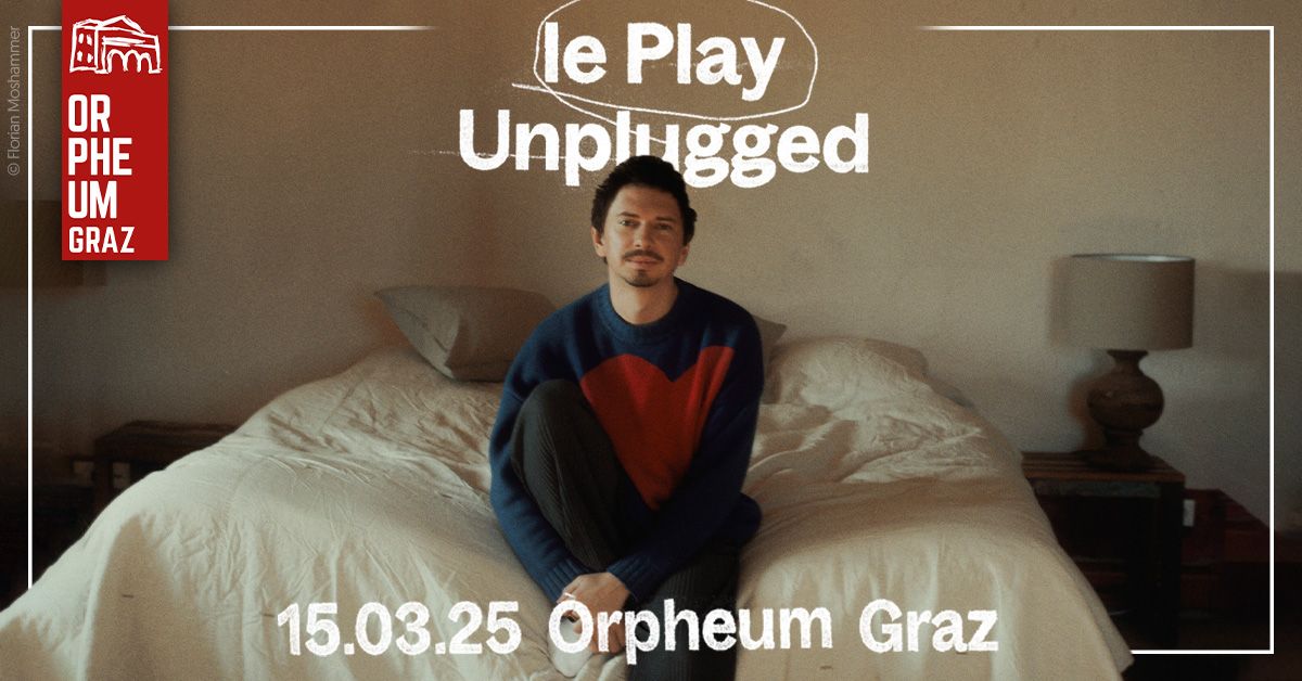 Julian le Play \u2022 Le Play Unplugged \u2022 Orpheum Graz