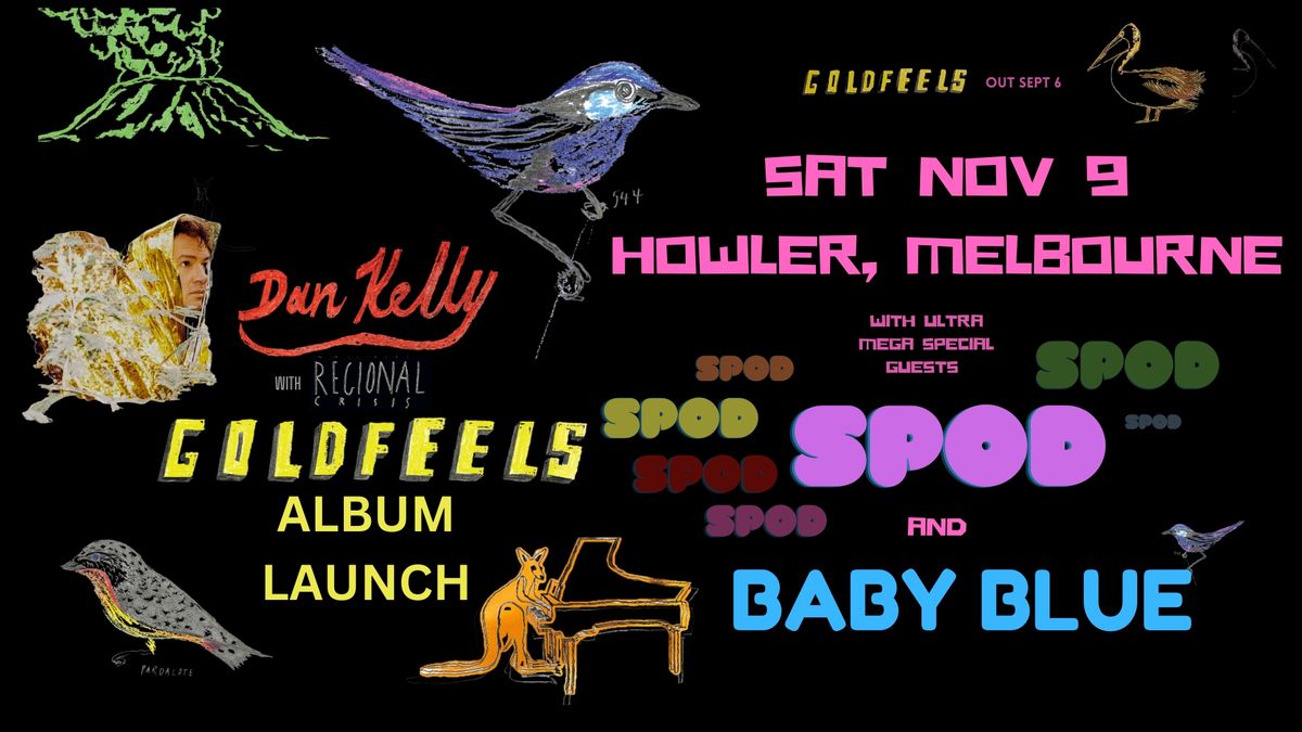 Dan Kelly 'GOLDFEELS' Melbourne Album Launch plus SPOD and BABY BLUE!