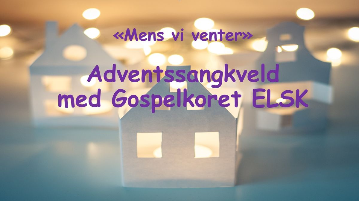 Adventssangkveld med Gospelkoret ELSK