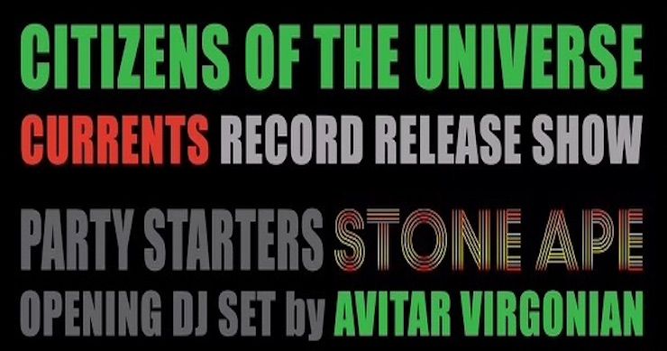 Citizens of the Universe: Currents Record Release show, featuring Stone Ape and Avitar Virgonian!