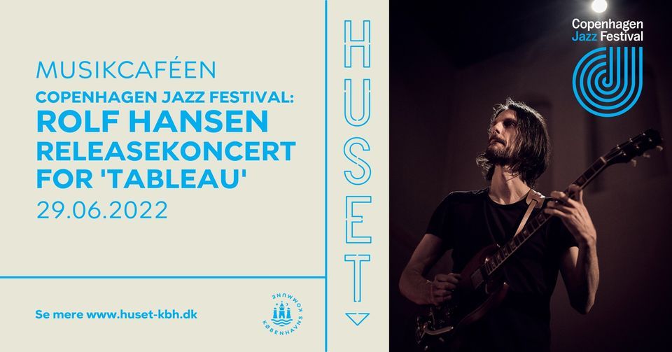 Rolf Hansen - Releasekoncert for 'Tableau' | Copenhagen Jazz Festival