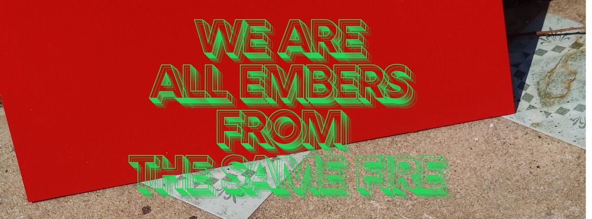 We are all embers from the same fire