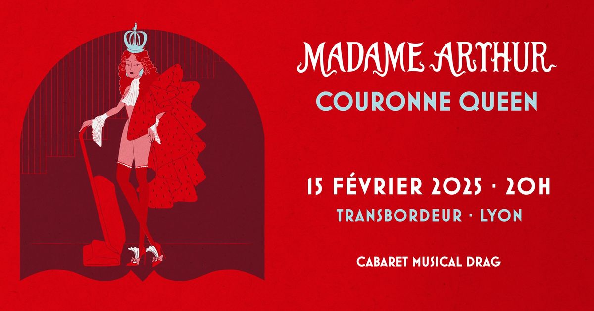 Madame Arthur couronne Queen \u2022 Lyon