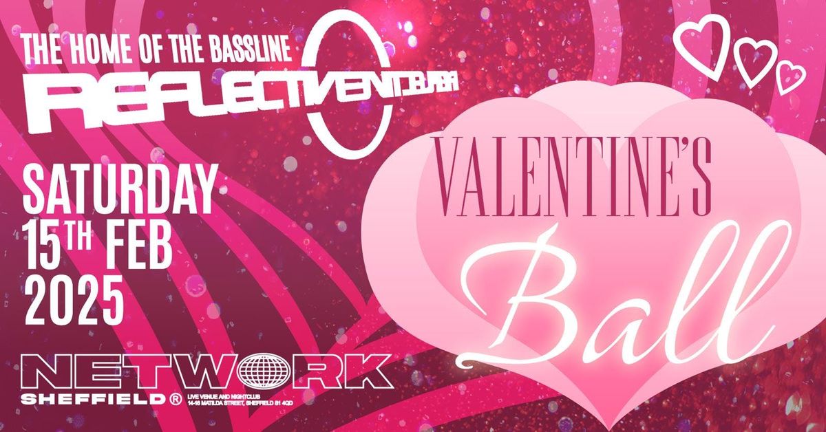 REFLECTIVE 'THE HOME OF THE BASSLINE' \u2022 NETWORK \u2022 VALENTINES BALL