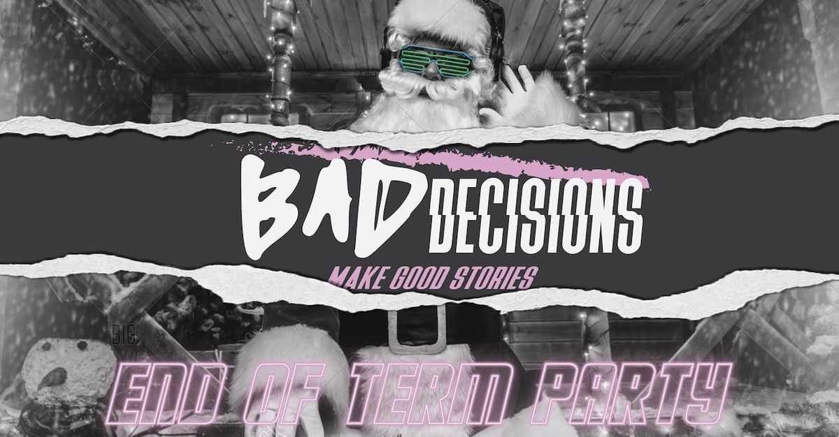 Bad Decisions @ CHALK | End of Term Party