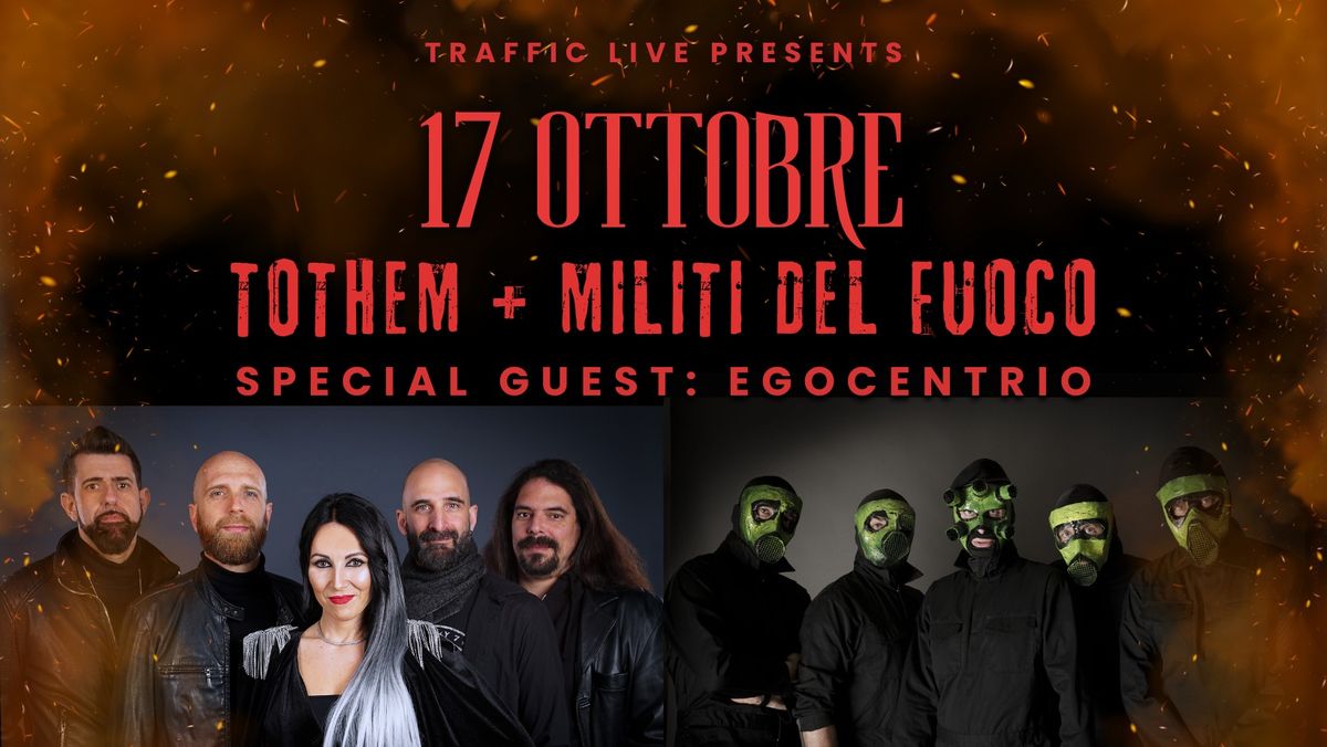 TOTHEM (Melodic Metal) + MILITI DEL FUOCO (Alternative Rock).Special Guest:EGOCENTRIO @ Traffic Live