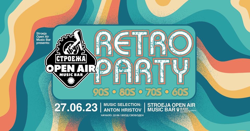 RETRO PARTY - Music selection: Anton Hristov (DJUST) - 27 June 2023 - Stroeja Open Air Music Bar