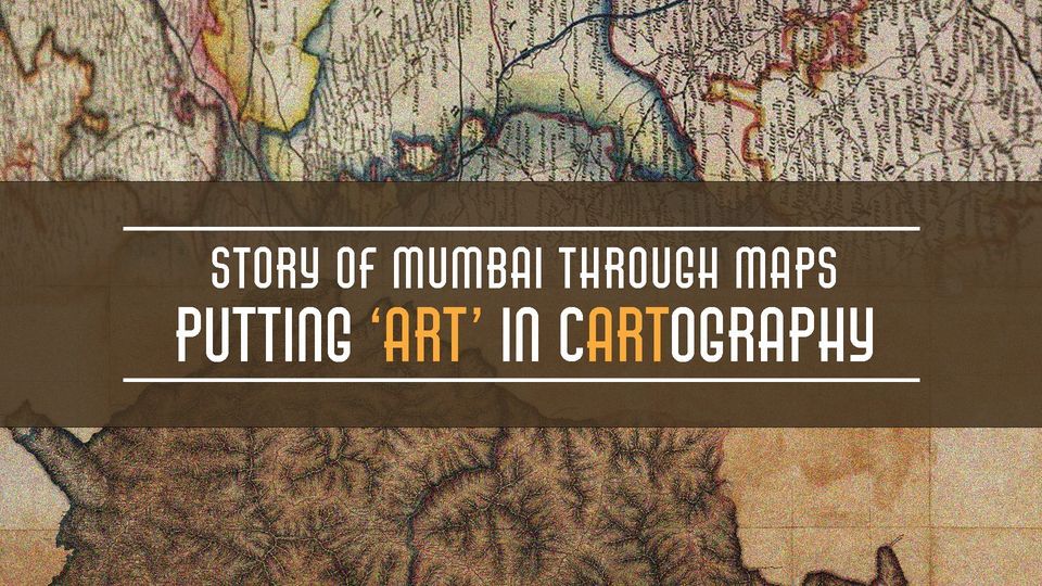 Story of Mumbai Through Maps: Putting the Art in Cartography , The 