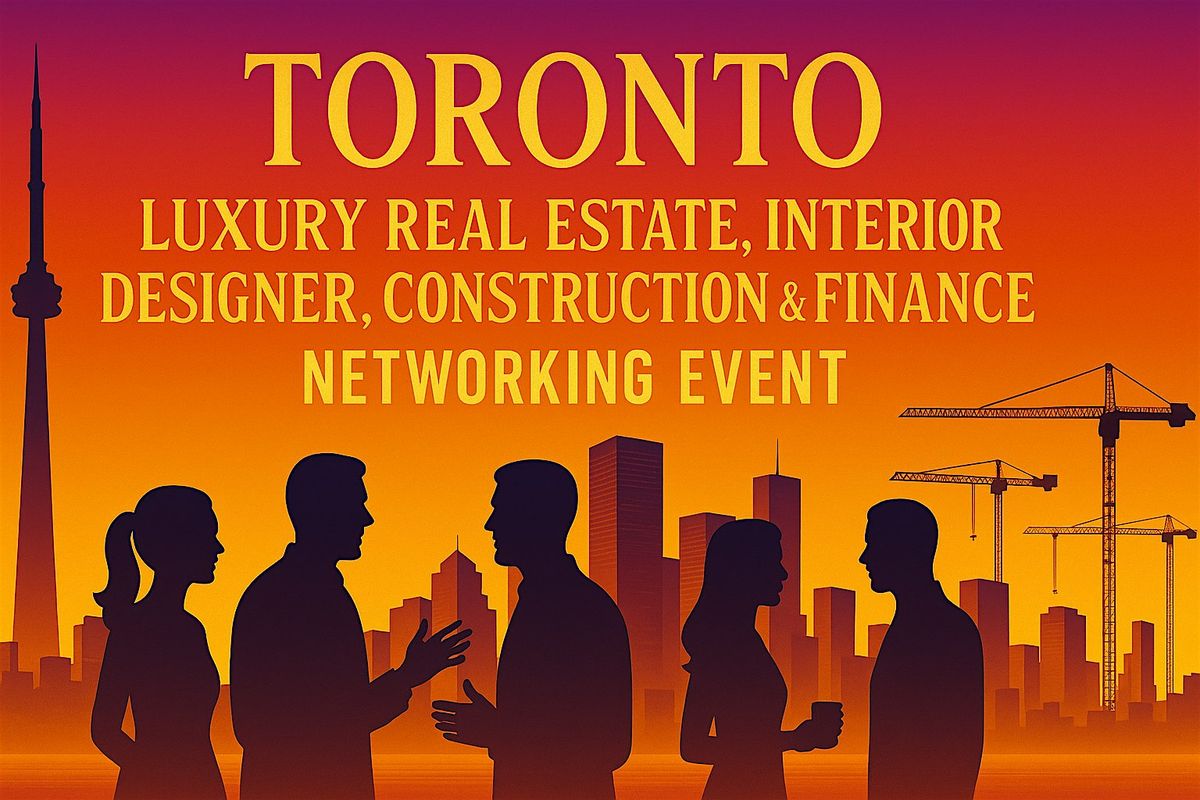 Toronto Real Estate, Interior Designer, Construction & Finance Networking
