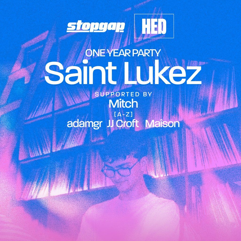 Saint Lukez & Support - Stopgap x HED One Year Party