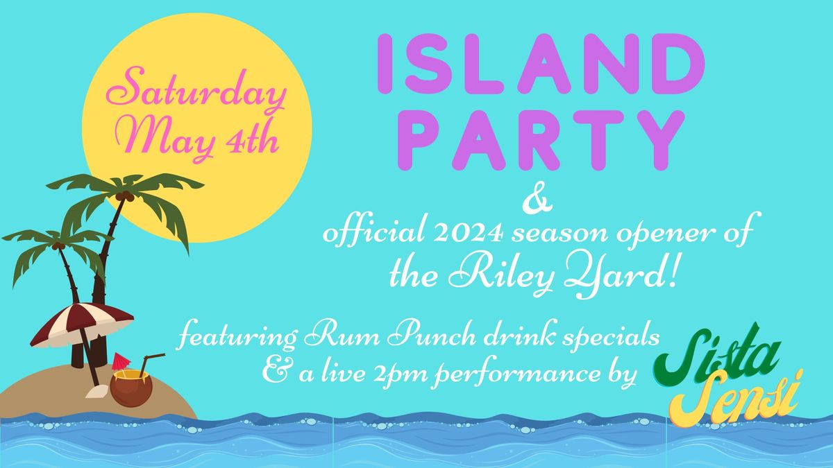 Island Party & Season Opener of the Riley Yard