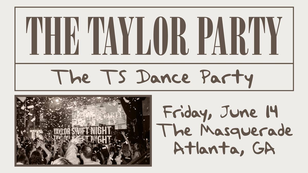 THE TAYLOR PARTY: THE TS DANCE PARTY (18+) @ The Masquerade