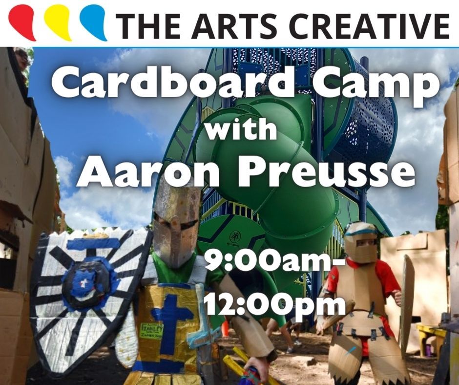 HALF DAYS Cardboard Camp with Aaron Preusse, July 15th-18th 