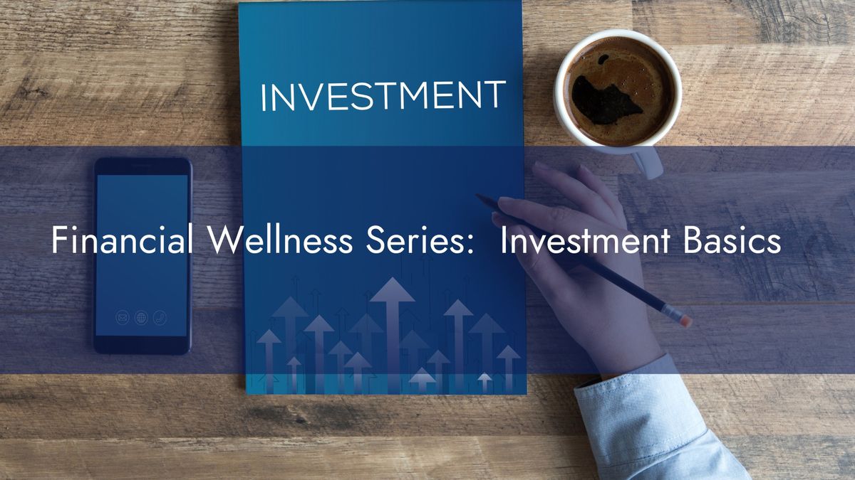 Financial Wellness Series:  Investment Basics  