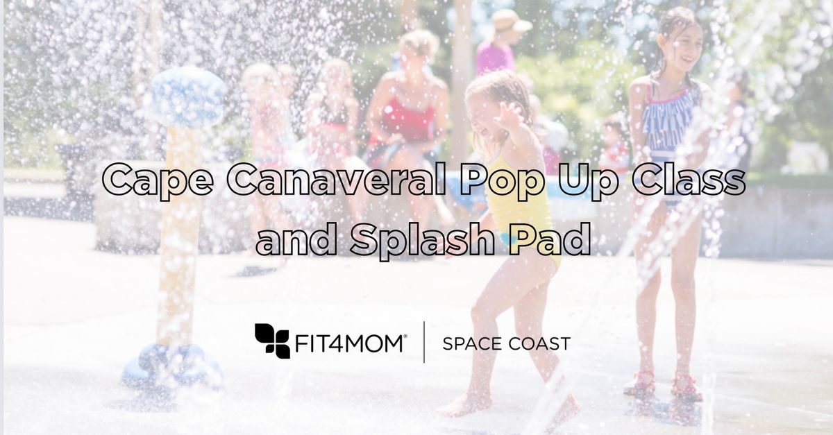 Cape Canaveral Pop Up Class and Splash Pad