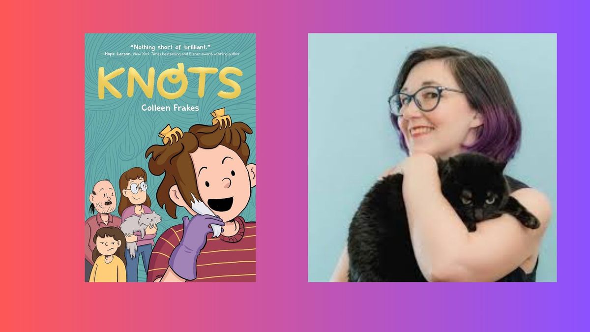 Knots Graphic Novel\/ Middle Grade Event with Author Colleen Frakes