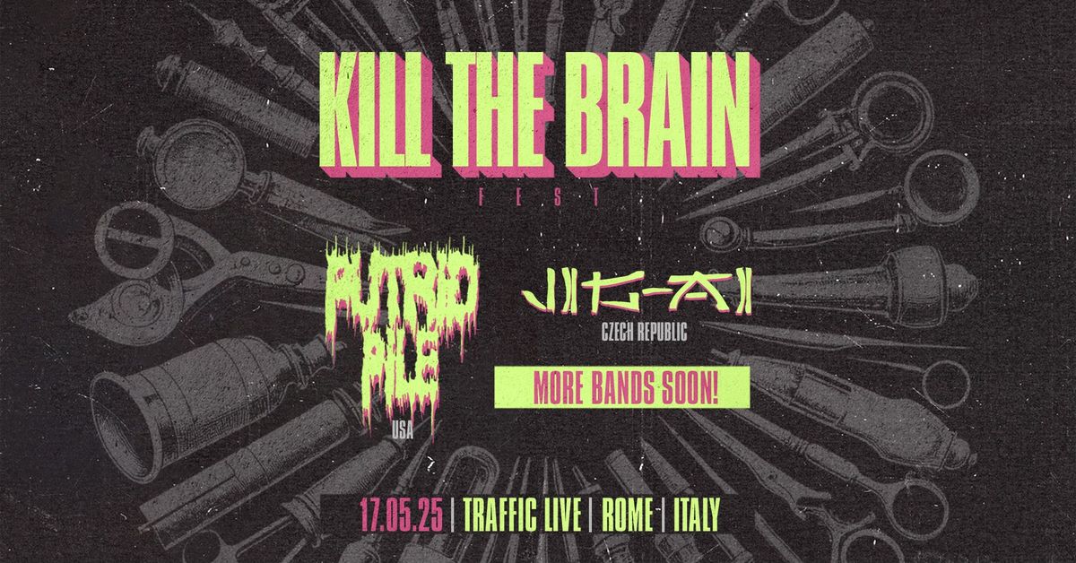 K*ll THE BRAIN Fest 2025 | Traffic Club, Roma