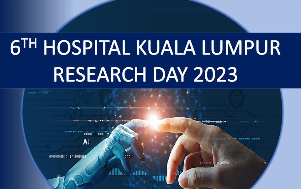 6th Hospital Kuala Lumpur Research Day 2023