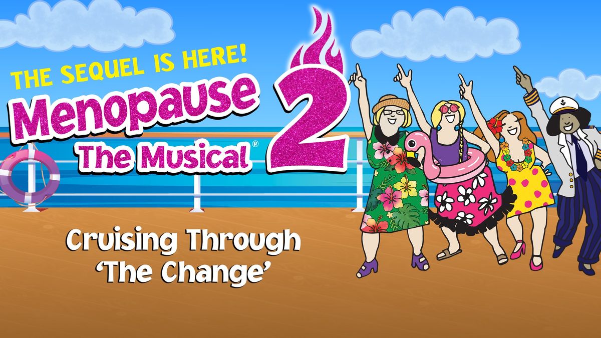 Menopause The Musical 2: Cruising Through \u2018The Change\u2019\u00ae