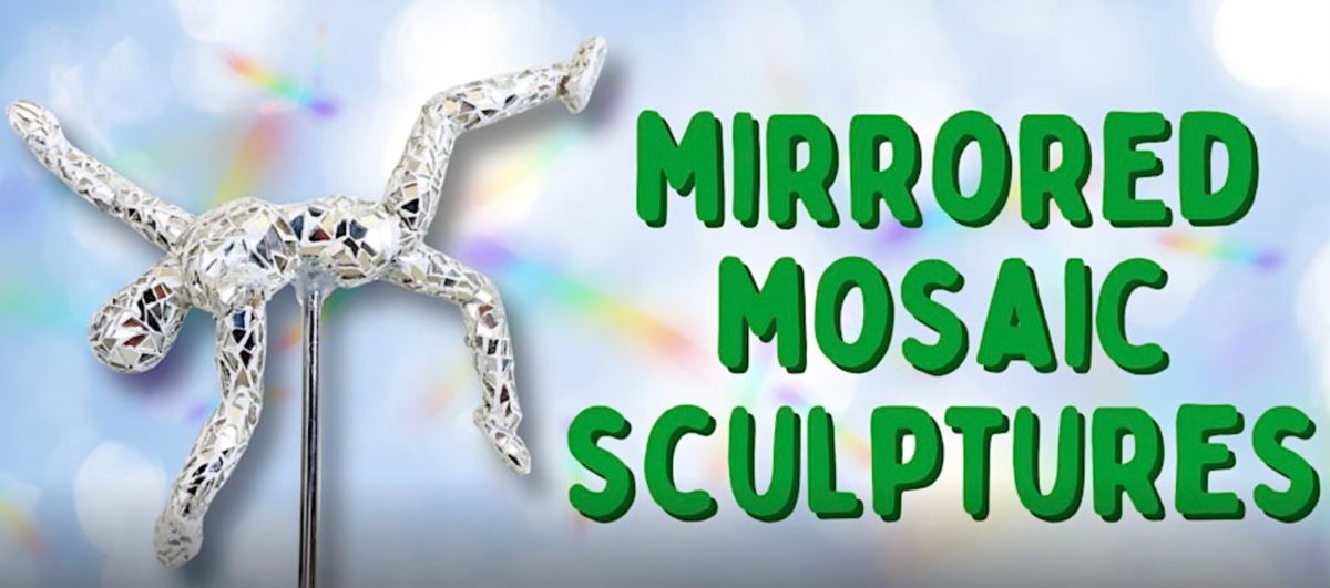 Mirrored Mosaic Sculptures Workshop
