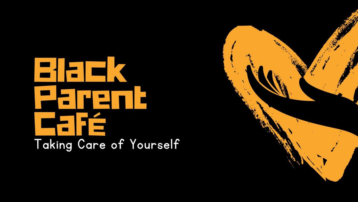 Black Parent Cafe: Taking Care of Yourself