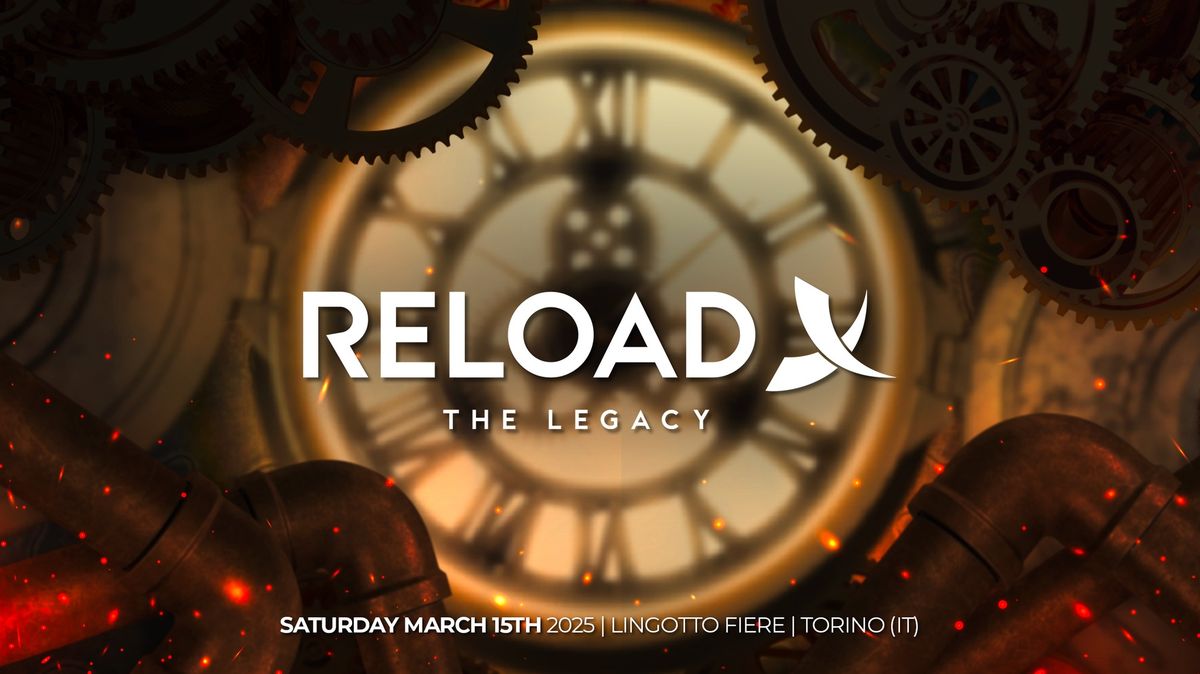 Reload Xtreme 2025 - The Legacy | 15.03 @LingottoFiere Torino