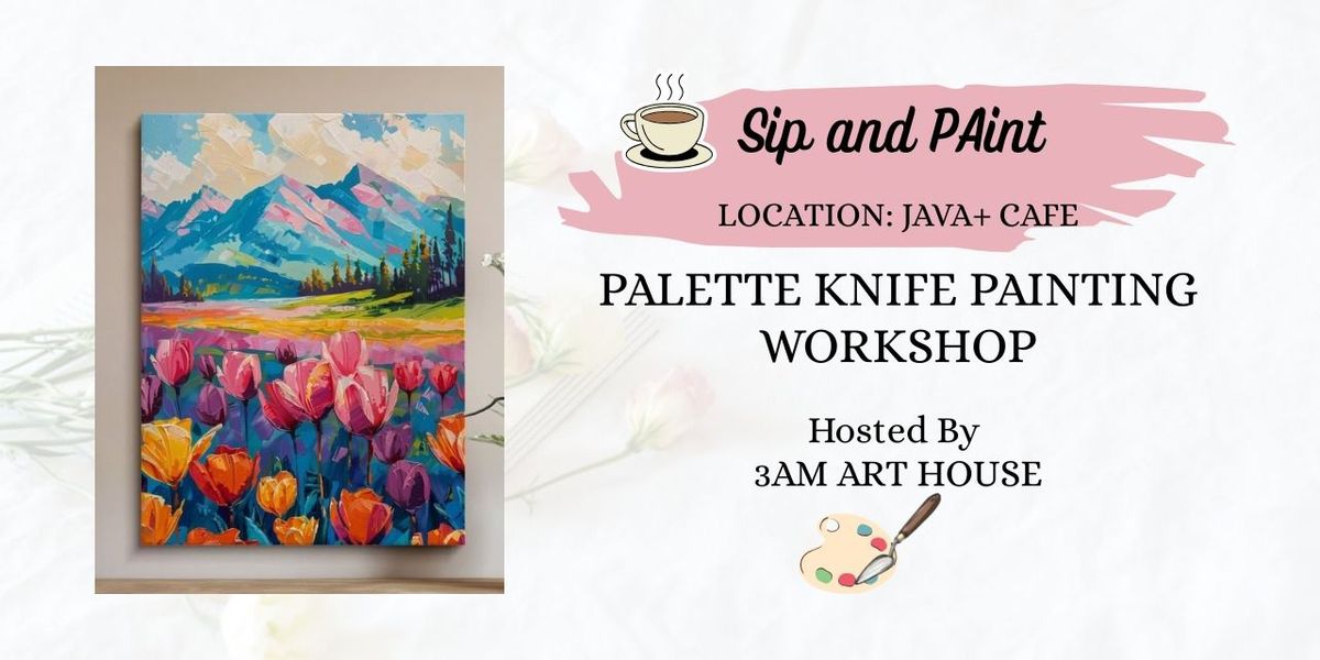 Sip and Paint: Palette Knife Painting Workshop