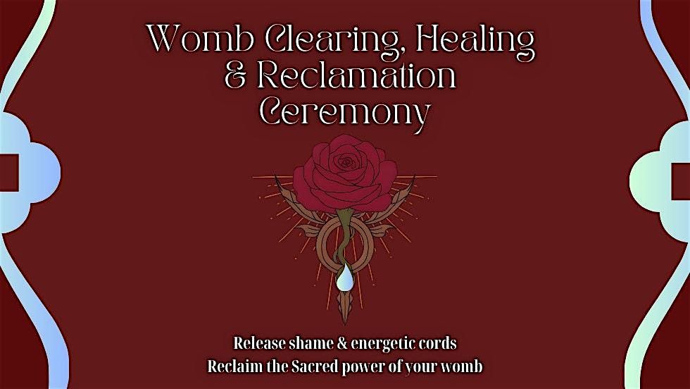 Womb Clearing, Healing & Reclamation Ceremony