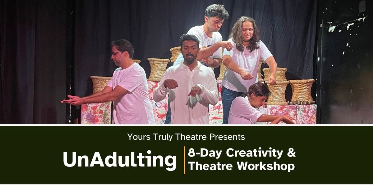 UnAdulting - Creativity & Theatre Workshop(8 Days)