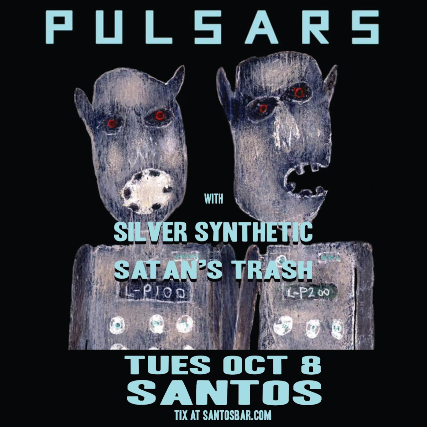 PULSARS with SILVER SYNTHETIC and SATAN'S TRASH