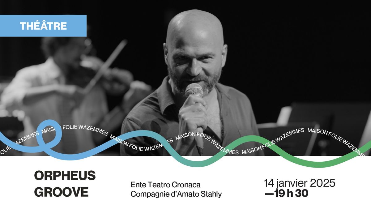 [TH\u00c9\u00c2TRE] Orpheus Groove - Ente Teatro Cronaca Compagnie d'Amato Stahly