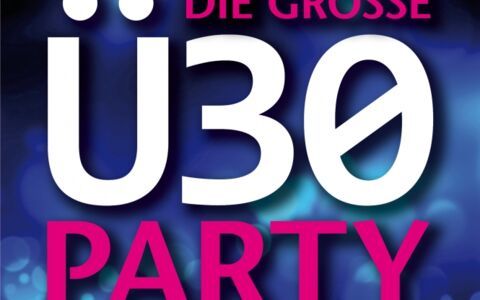 Gro\u00dfe \u00dc-30 Party in der Neustadthalle Einlass, wie Beginn 20.00 Uhr